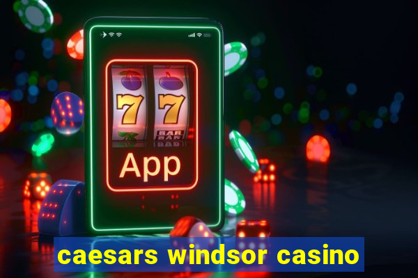 caesars windsor casino