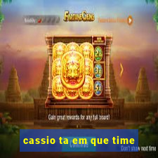 cassio ta em que time