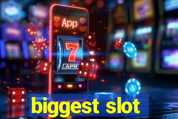 biggest slot