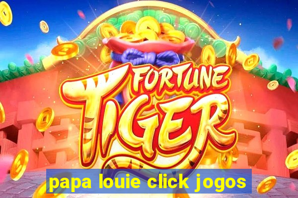 papa louie click jogos