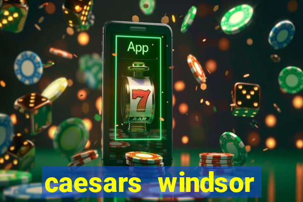 caesars windsor hotel & casino