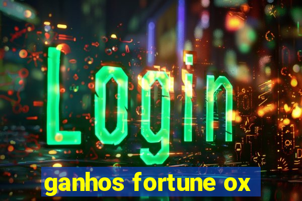 ganhos fortune ox