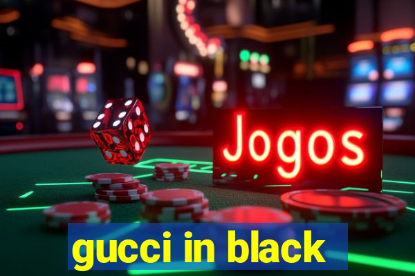 gucci in black