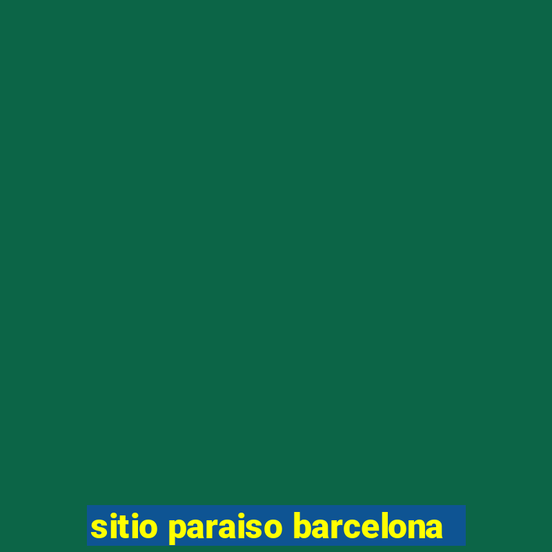 sitio paraiso barcelona