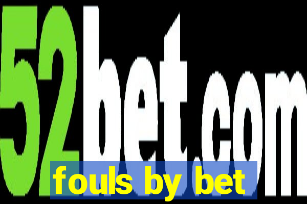 fouls by bet