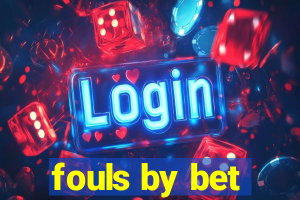 fouls by bet