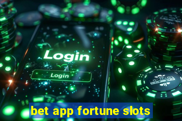 bet app fortune slots