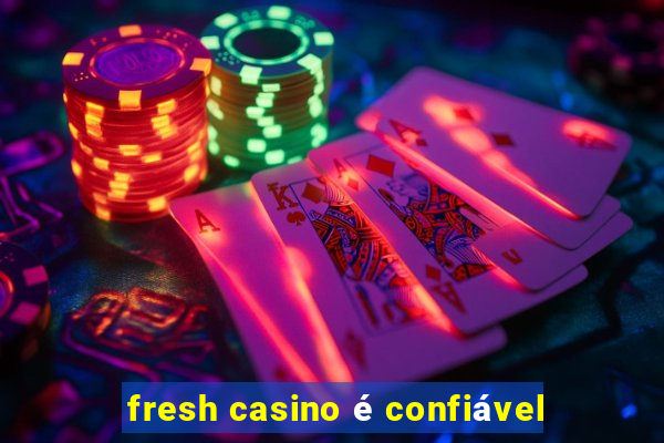 fresh casino é confiável