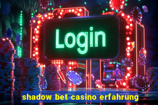 shadow bet casino erfahrung