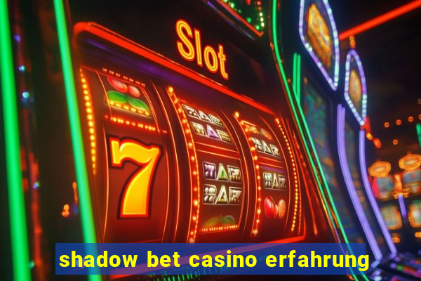 shadow bet casino erfahrung