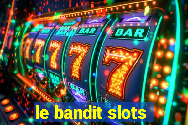 le bandit slots