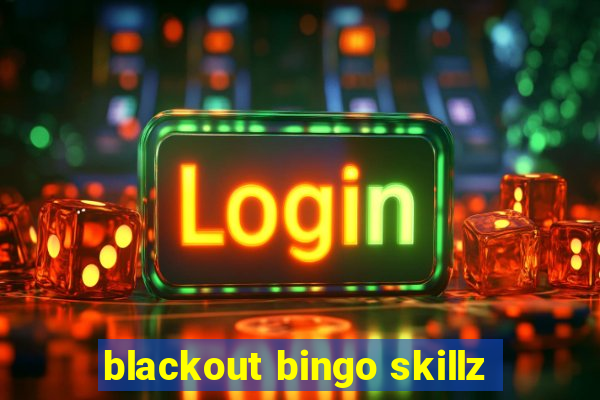 blackout bingo skillz