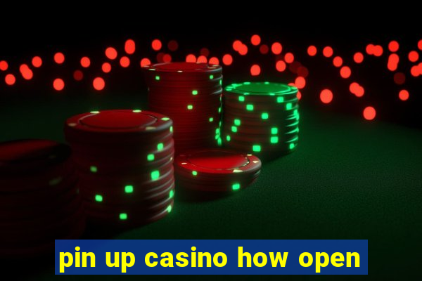 pin up casino how open