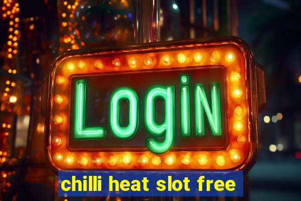 chilli heat slot free