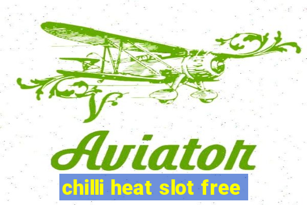 chilli heat slot free