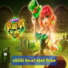 chilli heat slot free