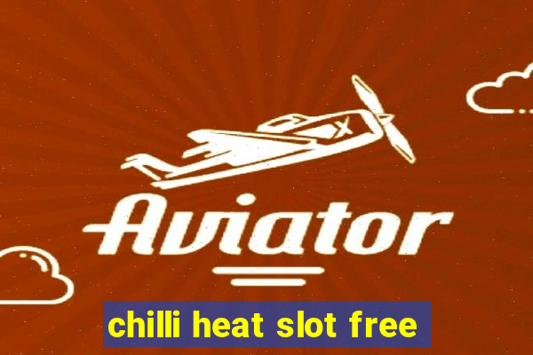 chilli heat slot free