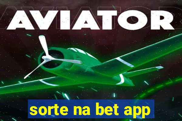 sorte na bet app