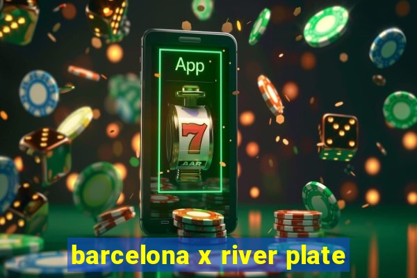 barcelona x river plate