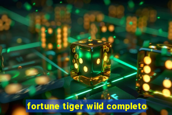 fortune tiger wild completo