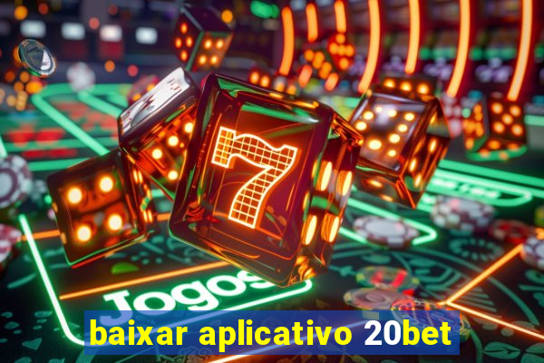 baixar aplicativo 20bet