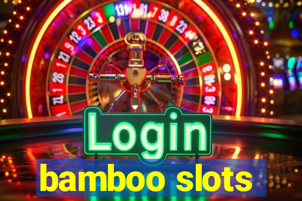 bamboo slots