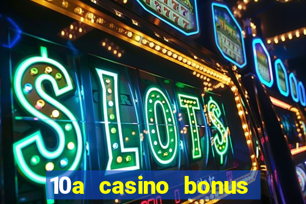 10a casino bonus ohne einzahlung