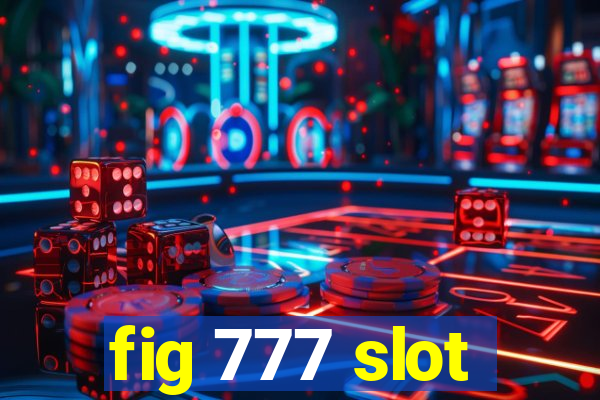 fig 777 slot