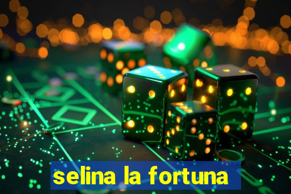 selina la fortuna