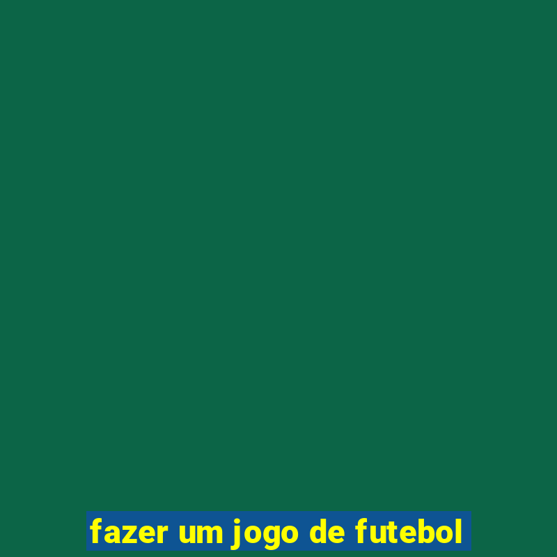 fazer um jogo de futebol