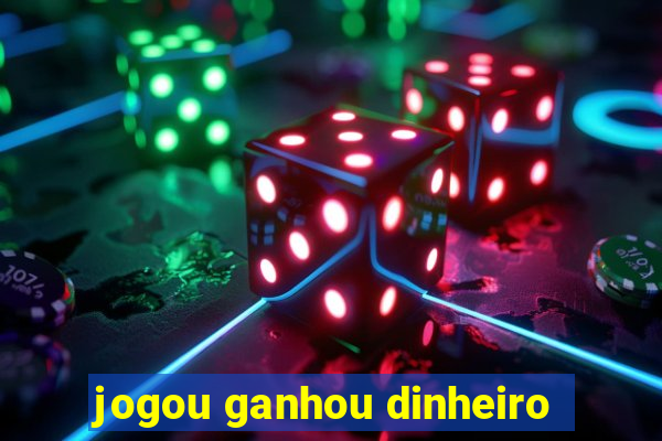 jogou ganhou dinheiro