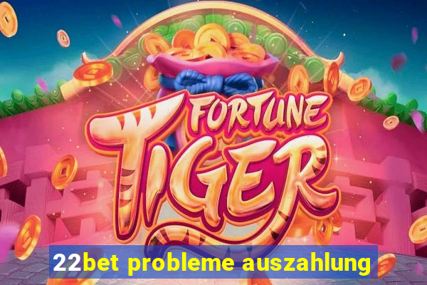 22bet probleme auszahlung