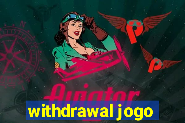 withdrawal jogo