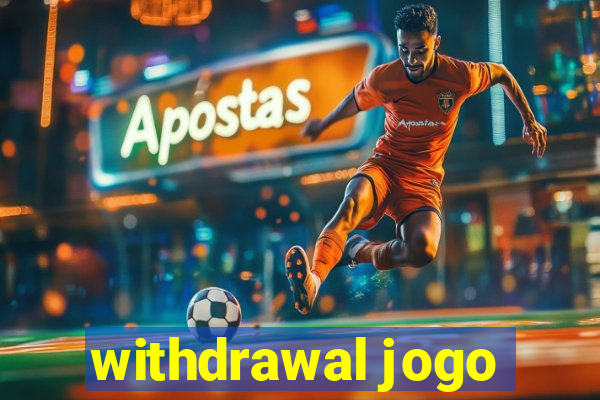 withdrawal jogo