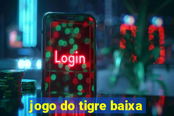 jogo do tigre baixa