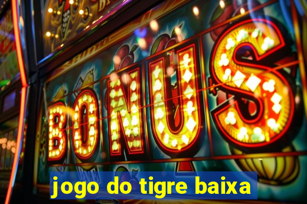 jogo do tigre baixa