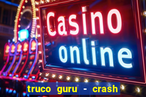 truco guru - crash & poker