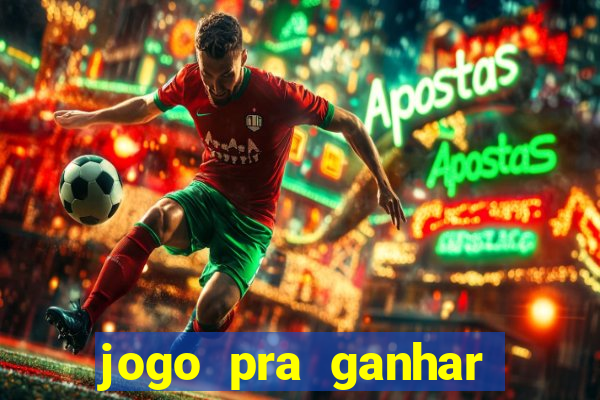 jogo pra ganhar dinheiro de verdade