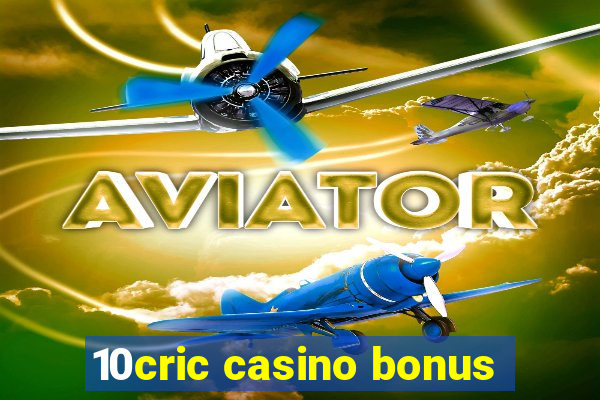 10cric casino bonus