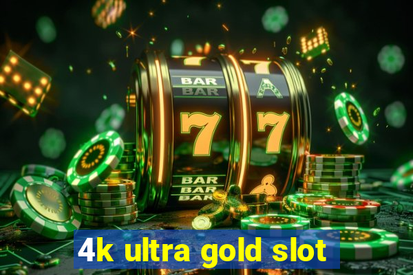 4k ultra gold slot