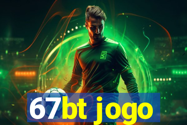 67bt jogo