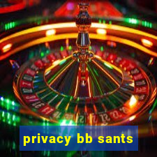 privacy bb sants