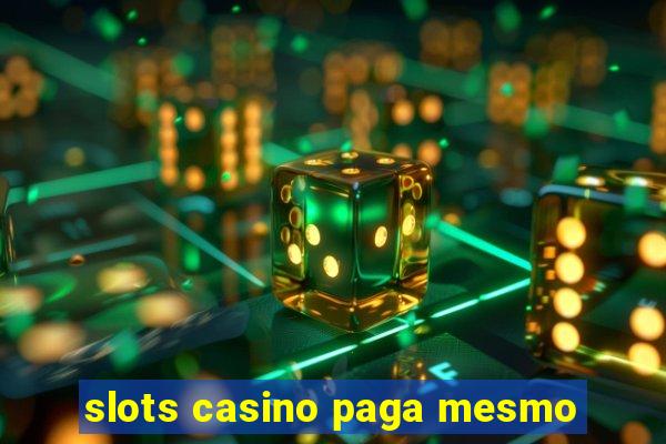 slots casino paga mesmo