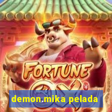 demon.mika pelada