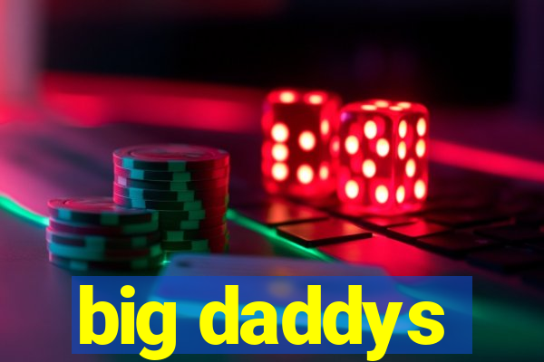 big daddys