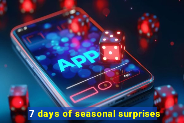 7 days of seasonal surprises