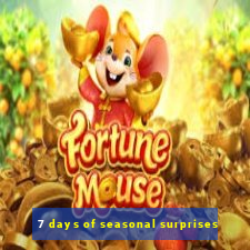 7 days of seasonal surprises