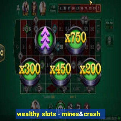 wealthy slots - mines&crash