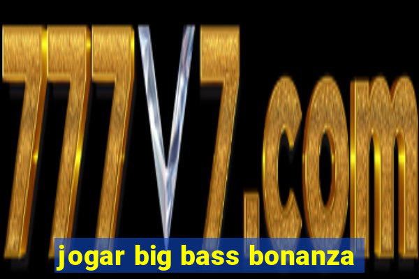 jogar big bass bonanza