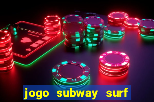 jogo subway surf ganhar dinheiro de verdade